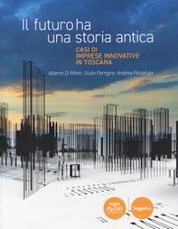 Il futuro ha una storia antica. Casi di imprese innovative in Toscana - Librerie.coop