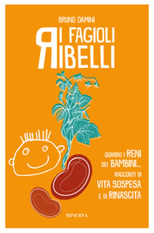 I fagioli ribelli. Quando i reni dei bambini... Racconti di vita sospesa e di rinascita - Librerie.coop I fagioli ribelli. Quando i reni dei bambini... Racconti di vita sospesa e di rinascita - Librerie.coop