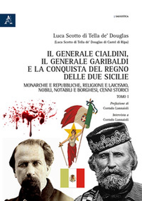 Il generale Cialdini, il generale Garibaldi e la conquista del Regno delle Due Sicilie. Monarchie e repubbliche, religione e laicismo, nobili, notabili e borghesi, cenni storici - Librerie.coop Il generale Cialdini, il generale Garibaldi e la conquista del Regno delle Due Sicilie. Monarchie e repubbliche, religione e laicismo, nobili, notabili e borghesi, cenni storici - Librerie.coop