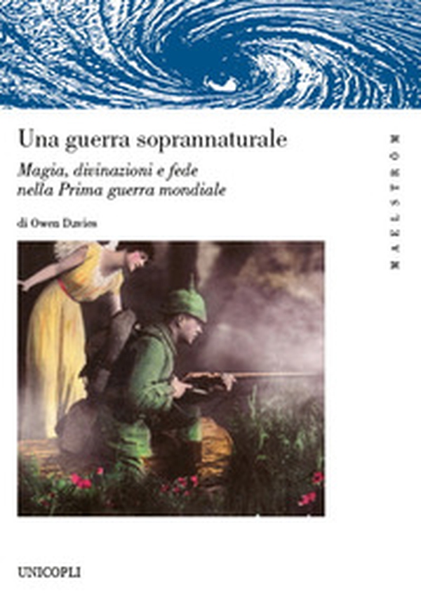 Una guerra soprannaturale. Magia, divinazioni e fede nella prima guerra mondiale - Librerie.coop Una guerra soprannaturale. Magia, divinazioni e fede nella prima guerra mondiale - Librerie.coop