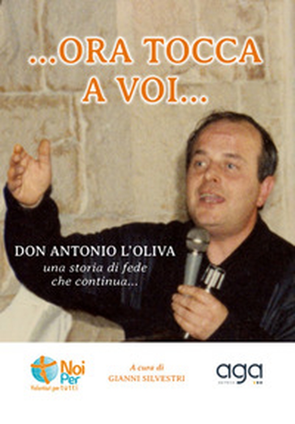 «...Ora tocca a voi». «Don Antonio L'Oliva» una storia di fede che continua... - Librerie.coop «...Ora tocca a voi». «Don Antonio L'Oliva» una storia di fede che continua... - Librerie.coop