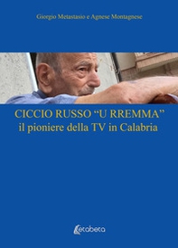 Ciccio Russo «U Rremma» il pioniere della TV in Calabria - Librerie.coop