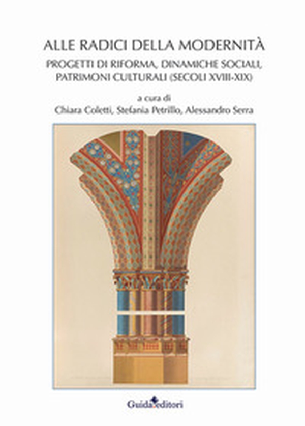 Alle radici della modernità. Progetti di riforma, dinamiche sociali, patrimoni culturali (secoli XVIII-XIX) - Librerie.coop Alle radici della modernità. Progetti di riforma, dinamiche sociali, patrimoni culturali (secoli XVIII-XIX) - Librerie.coop