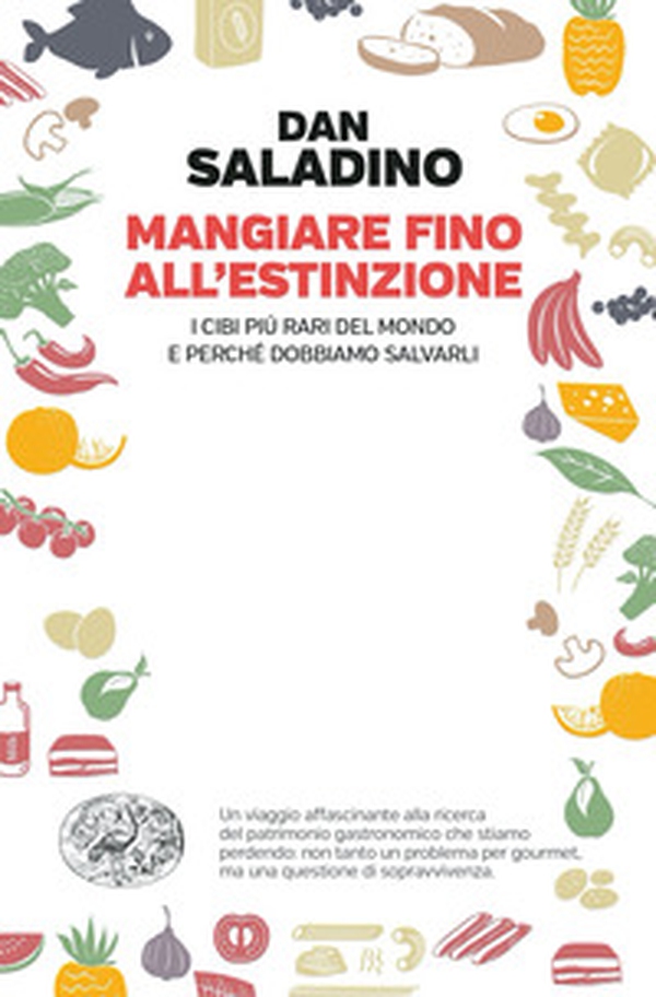 Mangiare fino all'estinzione. I cibi più rari del mondo e perché dobbiamo salvarli - Librerie.coop Mangiare fino all'estinzione. I cibi più rari del mondo e perché dobbiamo salvarli - Librerie.coop