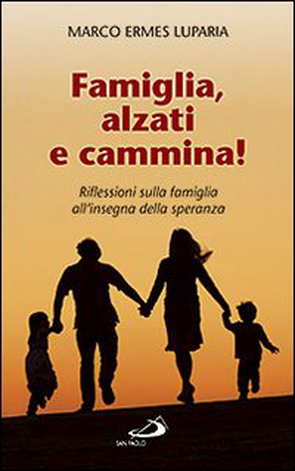 Famiglia, alzati e cammina! Riflessioni sulla famiglia all'insegna della speranza - Librerie.coop Famiglia, alzati e cammina! Riflessioni sulla famiglia all'insegna della speranza - Librerie.coop