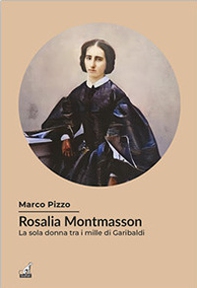 Rosalia Montmasson tra i Mille di Garibaldi - Librerie.coop
