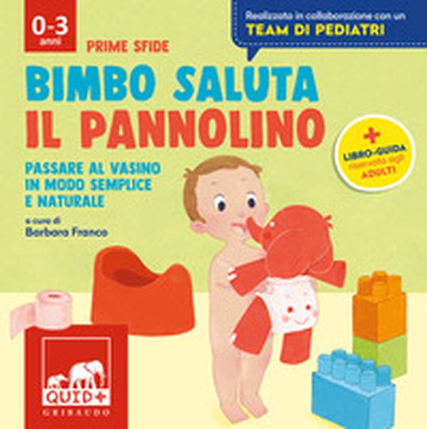 Bimbo saluta il pannolino. Passare al vasino in modo semplice e naturale - Librerie.coop Bimbo saluta il pannolino. Passare al vasino in modo semplice e naturale - Librerie.coop