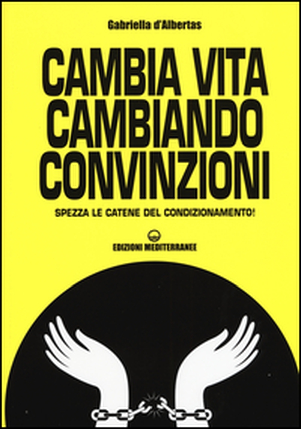 Cambia la vita cambiando convinzioni. Spezza le catene del condizionamento! - Librerie.coop Cambia la vita cambiando convinzioni. Spezza le catene del condizionamento! - Librerie.coop
