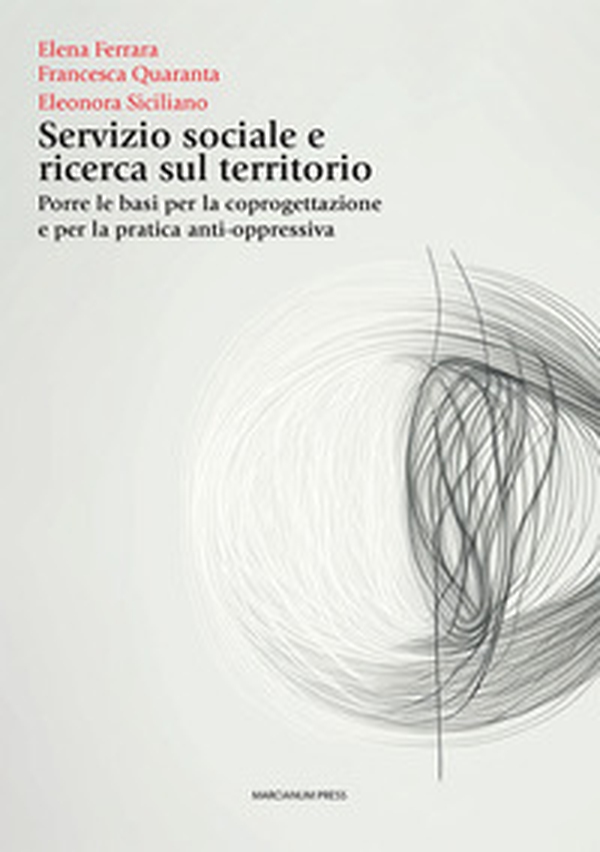 Servizio sociale e ricerca sul territorio. Porre le basi per la coprogettazione e per la pratica anti-oppressiva - Librerie.coop Servizio sociale e ricerca sul territorio. Porre le basi per la coprogettazione e per la pratica anti-oppressiva - Librerie.coop