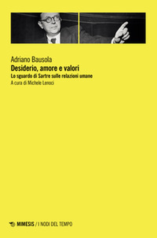 Desiderio, amore e valori. Lo sguardo di Sartre sulle relazioni umane - Librerie.coop Desiderio, amore e valori. Lo sguardo di Sartre sulle relazioni umane - Librerie.coop