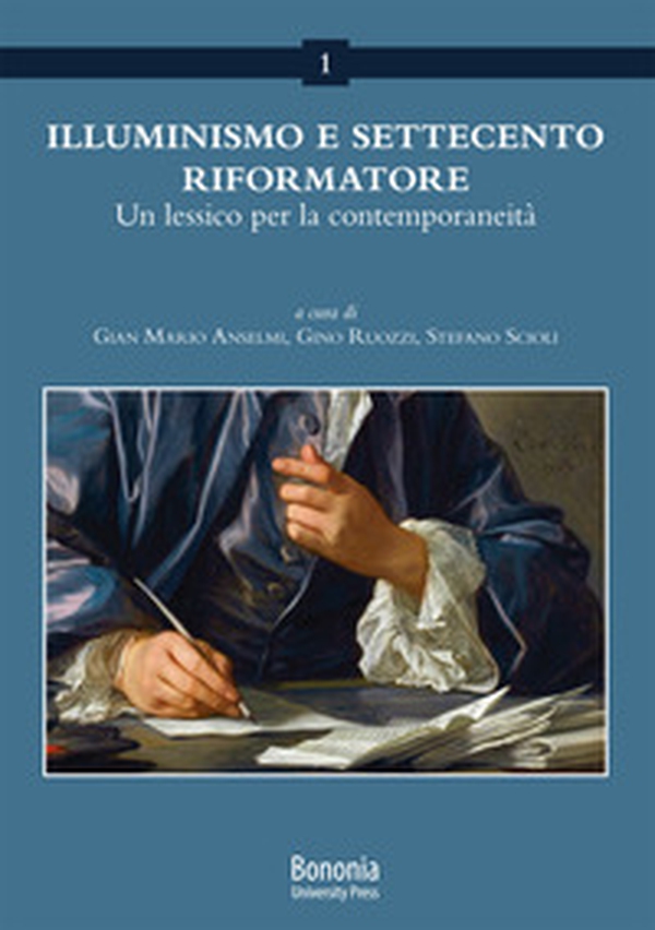 Illuminismo e Settecento riformatore. Un lessico per la contemporaneità - Librerie.coop Illuminismo e Settecento riformatore. Un lessico per la contemporaneità - Librerie.coop