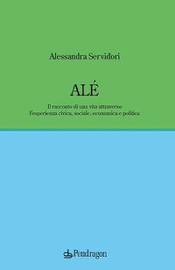 Alé. Il racconto di una vita attraverso l'esperienza civica, sociale, economica e politica - Librerie.coop Alé. Il racconto di una vita attraverso l'esperienza civica, sociale, economica e politica - Librerie.coop