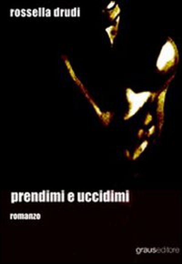 Prendimi e uccidimi - Librerie.coop Prendimi e uccidimi - Librerie.coop