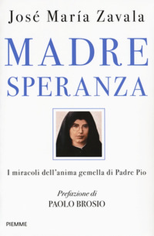 Madre Speranza. I miracoli dell'anima gemella di Padre Pio - Librerie.coop Madre Speranza. I miracoli dell'anima gemella di Padre Pio - Librerie.coop
