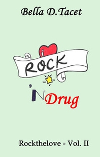 Rock 'n Drug. Rockthelove - Librerie.coop