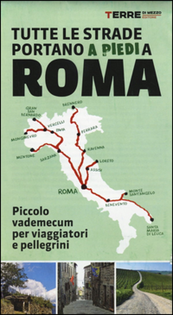 Tutte le strade portano (a piedi) a Roma. Piccolo vademecum per viaggiatori e pellegrini - Librerie.coop Tutte le strade portano (a piedi) a Roma. Piccolo vademecum per viaggiatori e pellegrini - Librerie.coop