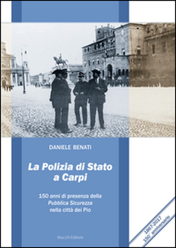 La polizia di Stato a Carpi. 150 anni di presenza della Pubblica Sicurezza nella città dei Pio - Librerie.coop La polizia di Stato a Carpi. 150 anni di presenza della Pubblica Sicurezza nella città dei Pio - Librerie.coop