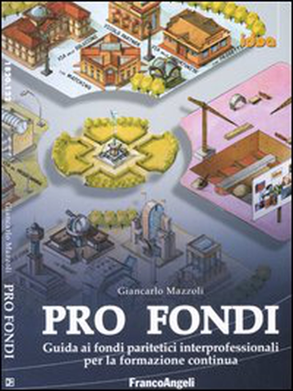 Pro fondi. Guida ai fondi paritetici interprofessionali per la formazione continua - Librerie.coop Pro fondi. Guida ai fondi paritetici interprofessionali per la formazione continua - Librerie.coop
