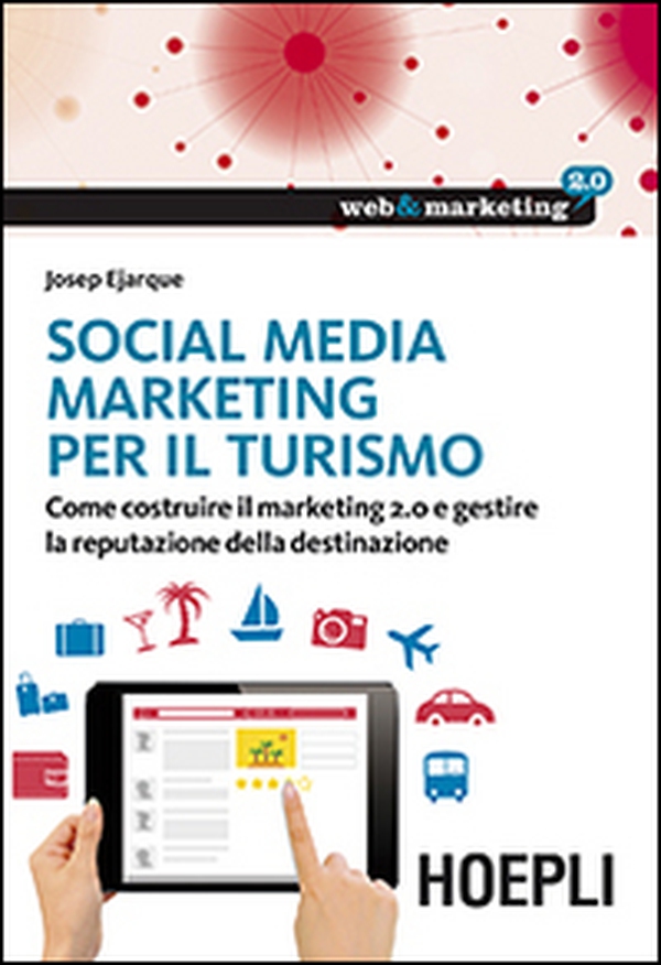 Social Media Marketing per il turismo. Come costruire il marketing 2.0 e gestire la reputazione della destinazione - Librerie.coop Social Media Marketing per il turismo. Come costruire il marketing 2.0 e gestire la reputazione della destinazione - Librerie.coop