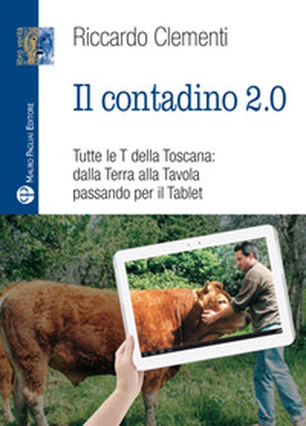 Il contadino 2.0. Tutte le T della Toscana: dalla terra alla tavola passando per il tablet - Librerie.coop Il contadino 2.0. Tutte le T della Toscana: dalla terra alla tavola passando per il tablet - Librerie.coop