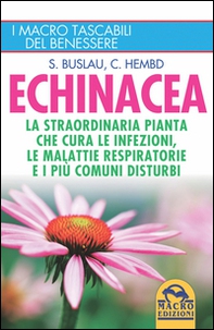 Echinacea. La straordinaria pianta che cure le infezioni, le malattie respiratorie e i più comuni disturbi - Librerie.coop
