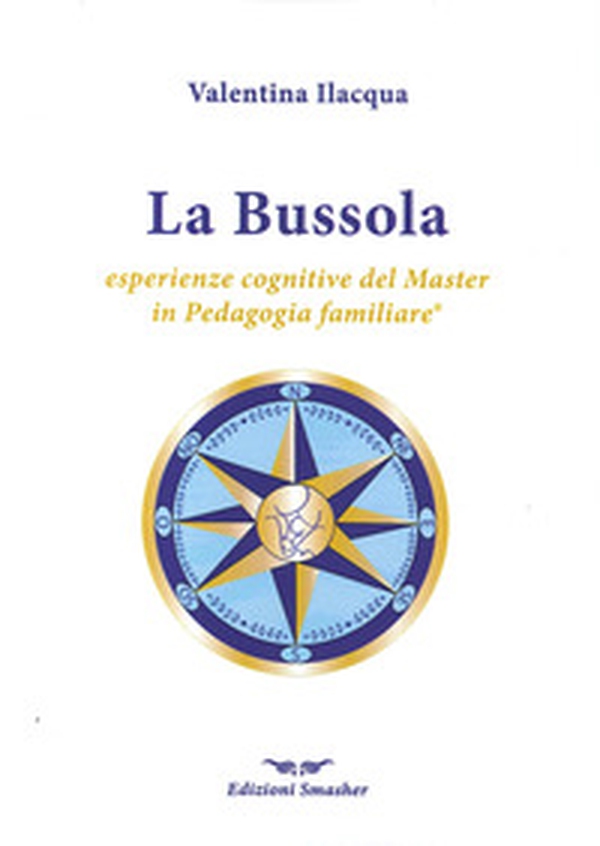 La bussola. Esperienze cognitive del master in pedagogia familiare - Librerie.coop La bussola. Esperienze cognitive del master in pedagogia familiare - Librerie.coop