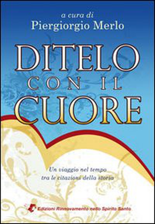 Ditelo con il cuore. Un viaggio nel tempo tra le citazioni della storia - Librerie.coop Ditelo con il cuore. Un viaggio nel tempo tra le citazioni della storia - Librerie.coop