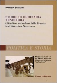 Storie di ordinaria xenofobia. Gli italiani nel sud-est della Francia tra Ottocento e Novecento - Librerie.coop