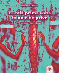 La mia prima volta in un club privé. 50 coppie raccontano. Ediz. italiana e inglese - Librerie.coop