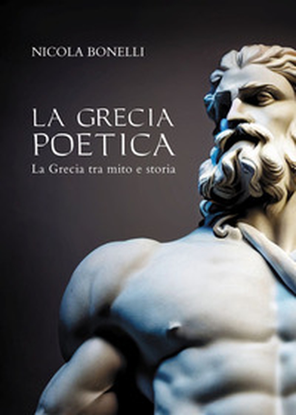 La Grecia poetica. La Grecia tra mito e storia - Librerie.coop La Grecia poetica. La Grecia tra mito e storia - Librerie.coop