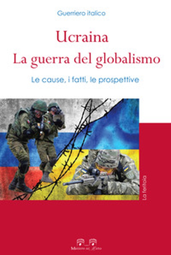 Ucraina: la guerra del globalismo. Le cause, i fatti, le prospettive - Librerie.coop Ucraina: la guerra del globalismo. Le cause, i fatti, le prospettive - Librerie.coop