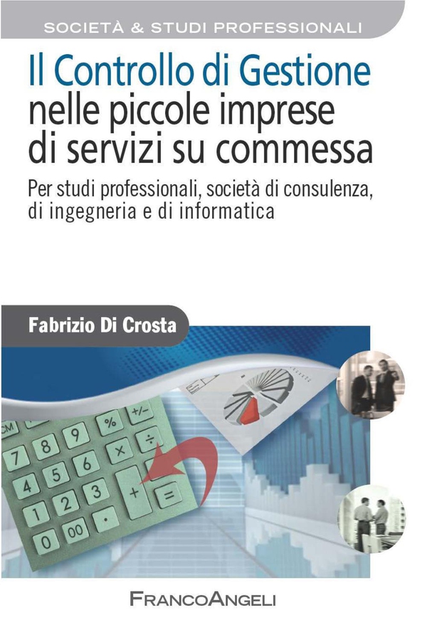 Il controllo di gestione nelle piccole imprese di servizi su commessa. Per studi professionali, società di consulenza, di ingegneria e di informatica - Librerie.coop Il controllo di gestione nelle piccole imprese di servizi su commessa. Per studi professionali, società di consulenza, di ingegneria e di informatica - Librerie.coop