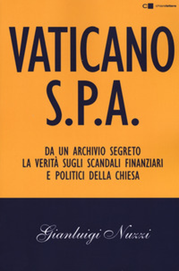 Vaticano S.p.A. Da un archivio segreto la verità sugli scandali finanziari e politici della Chiesa - Librerie.coop Vaticano S.p.A. Da un archivio segreto la verità sugli scandali finanziari e politici della Chiesa - Librerie.coop