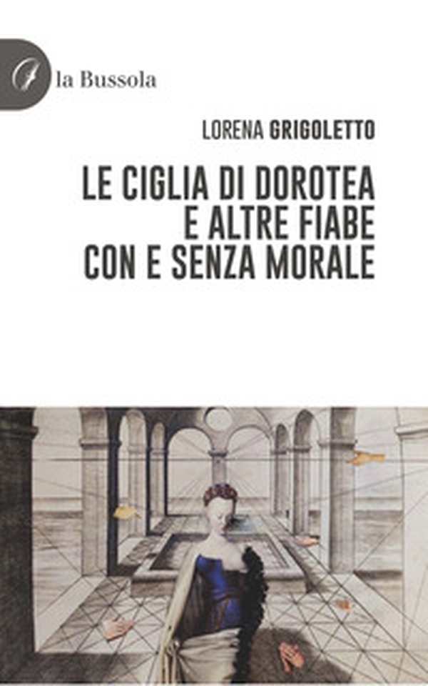 Le ciglia di Dorotea e altre fiabe con e senza morale - Librerie.coop Le ciglia di Dorotea e altre fiabe con e senza morale - Librerie.coop