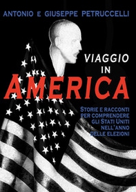 Viaggio in America. Storie e racconti per comprendere gli Stati Uniti nell'anno delle elezioni - Librerie.coop