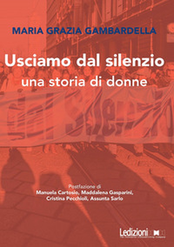 Usciamo dal silenzio. Una storia di donne - Librerie.coop Usciamo dal silenzio. Una storia di donne - Librerie.coop
