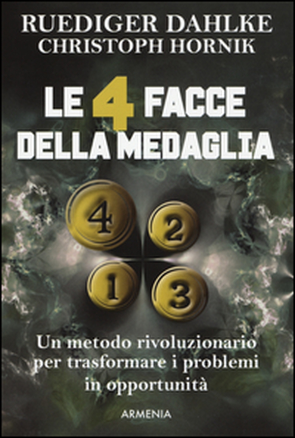 Le 4 facce della medaglia. Un metodo rivoluzionario per trasformare i problemi in opportunità - Librerie.coop Le 4 facce della medaglia. Un metodo rivoluzionario per trasformare i problemi in opportunità - Librerie.coop