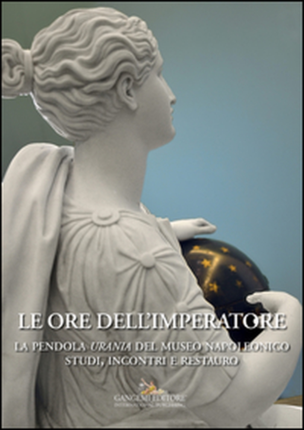 Le ore dell'imperatore. La pendola Urania del Museo Napoleonico. Studi, incontri, restauro - Librerie.coop Le ore dell'imperatore. La pendola Urania del Museo Napoleonico. Studi, incontri, restauro - Librerie.coop