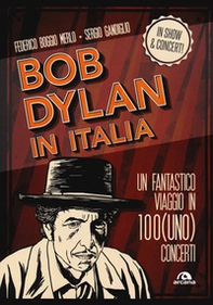 Bob Dylan in Italia. Un fantastico viaggio in 100(uno) concerti - Librerie.coop