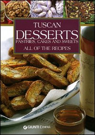 Tuscans Desserts. Pastries, cakes and sweets. All of the recipes - Librerie.coop