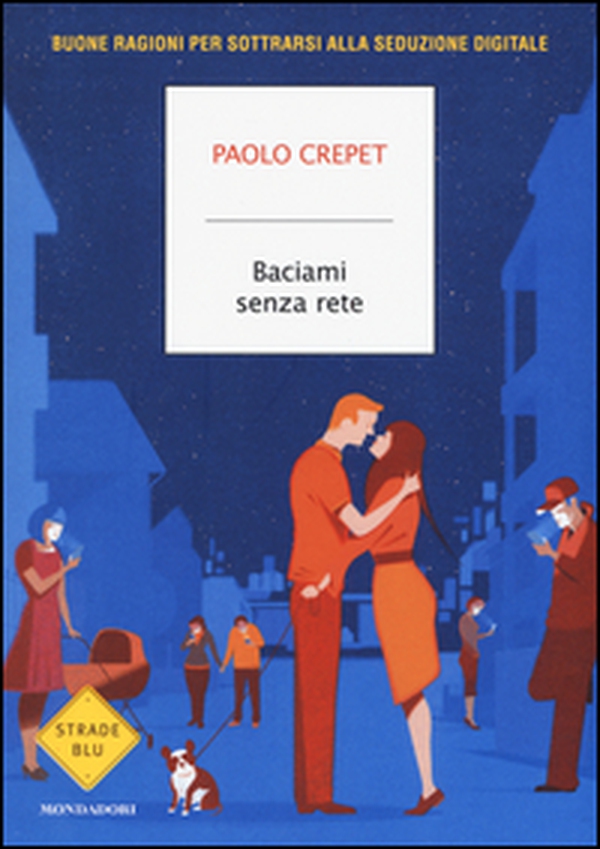 Baciami senza rete. Buone ragioni per sottrarsi alla seduzione digitale - Librerie.coop Baciami senza rete. Buone ragioni per sottrarsi alla seduzione digitale - Librerie.coop