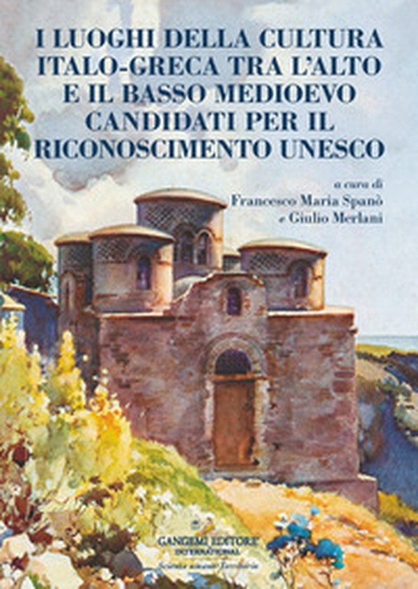 I luoghi della cultura italo?greca tra l'alto e il basso Medioevo candidati per il riconoscimento UNESCO - Librerie.coop I luoghi della cultura italo?greca tra l'alto e il basso Medioevo candidati per il riconoscimento UNESCO - Librerie.coop