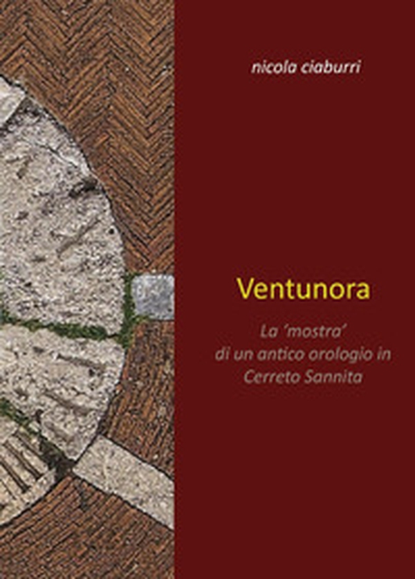 Ventunora. La «mostra» di un antico orologio in Cerreto Sannita - Librerie.coop Ventunora. La «mostra» di un antico orologio in Cerreto Sannita - Librerie.coop