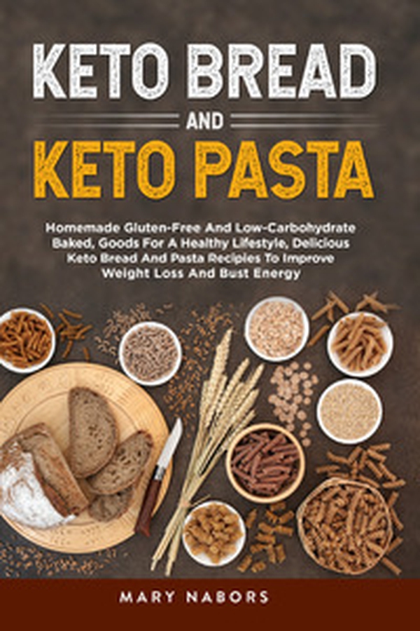 Keto bread and keto pasta. Homemade Gluten-Free And Low-Carbohydrate Baked, Goods For A Healthy Lifestyle, Delicious Keto Bread And Pasta Recipies To Improve Weight Loss And Bust Energy - Librerie.coop Keto bread and keto pasta. Homemade Gluten-Free And Low-Carbohydrate Baked, Goods For A Healthy Lifestyle, Delicious Keto Bread And Pasta Recipies To Improve Weight Loss And Bust Energy - Librerie.coop