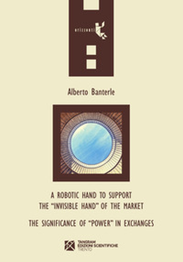 A robotic hand to support the «invisible hand» of the market. The significance of «power» in exchanges - Librerie.coop A robotic hand to support the «invisible hand» of the market. The significance of «power» in exchanges - Librerie.coop