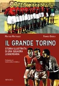 Il grande Torino. Storia di una squadra leggendaria - Librerie.coop