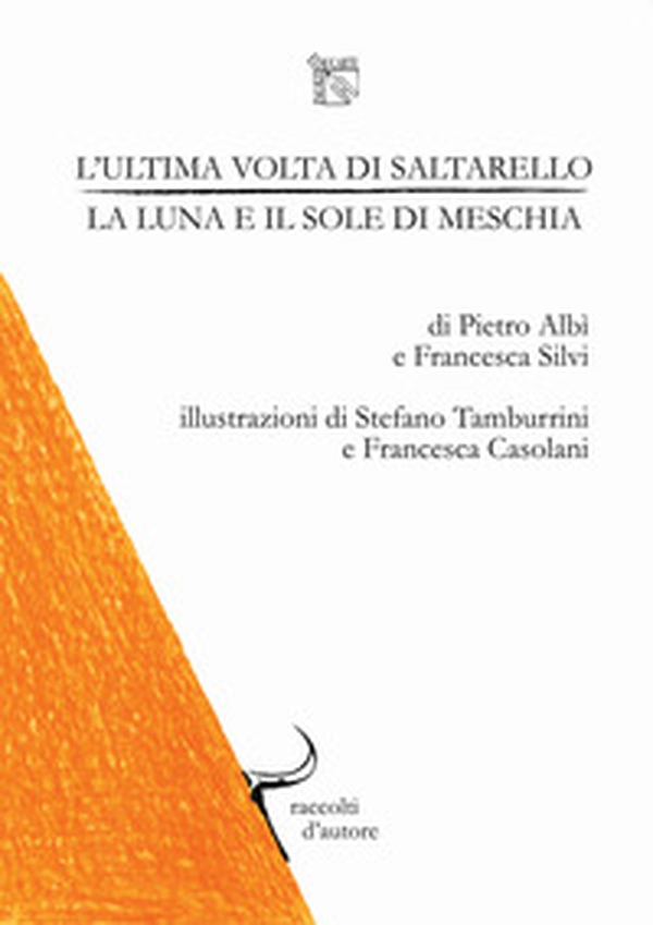 L'ultima volta di saltarello, la luna e il sole di meschia. Raccolti d'autore: collana di racconti presi dalla terra - Librerie.coop L'ultima volta di saltarello, la luna e il sole di meschia. Raccolti d'autore: collana di racconti presi dalla terra - Librerie.coop