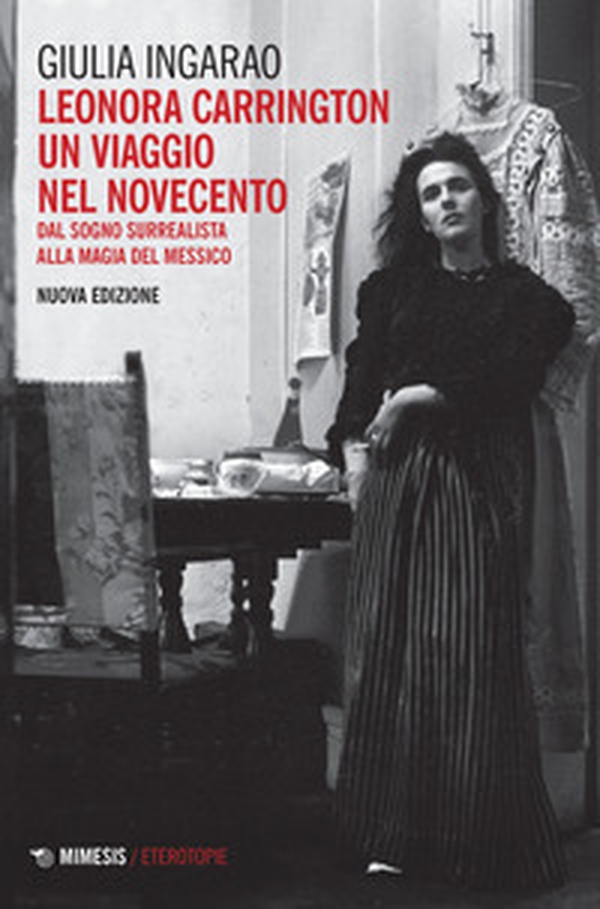 Leonora Carrington. Un viaggio nel Novecento. Dal sogno surrealista alla magia del Messico - Librerie.coop Leonora Carrington. Un viaggio nel Novecento. Dal sogno surrealista alla magia del Messico - Librerie.coop