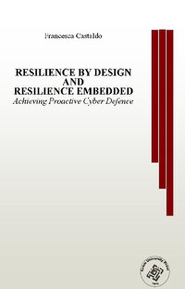 Resilience by design and resilience embedded. Achieving Proactive Cyber Defence - Librerie.coop Resilience by design and resilience embedded. Achieving Proactive Cyber Defence - Librerie.coop