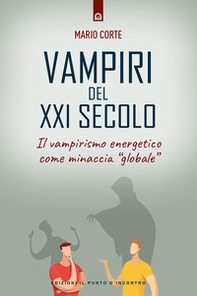 Vampiri del XXI secolo. Il vampirismo energetico come minaccia «globale» - Librerie.coop